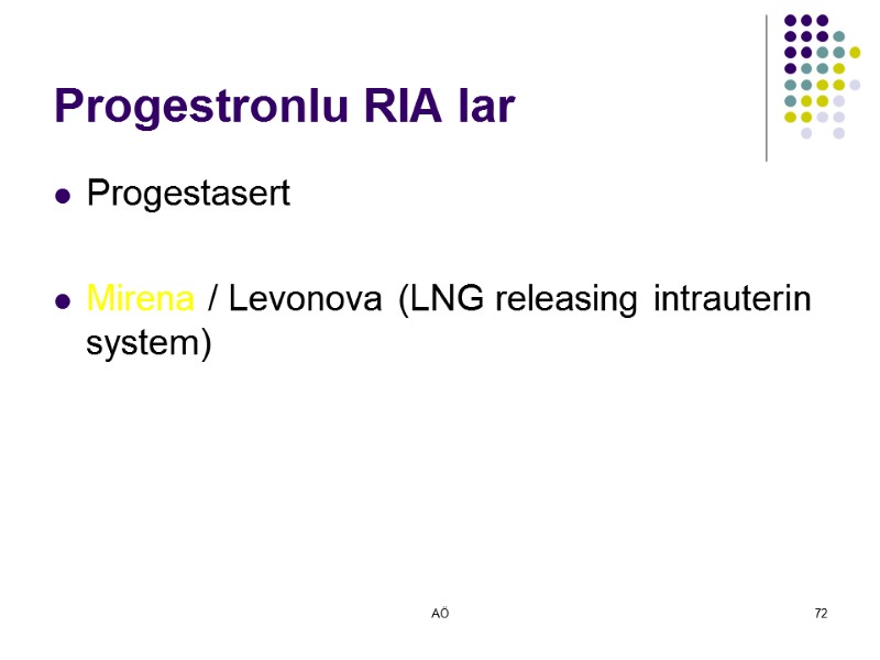 AÖ 72 Progestronlu RIA lar   Progestasert  Mirena / Levonova (LNG releasing